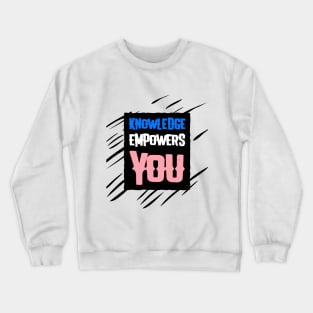 Knowledge Empowers You Crewneck Sweatshirt